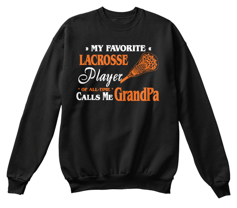 My Favorite Lacrosse Player Of All Time Calls Me Grandpa Black T-Shirt Front