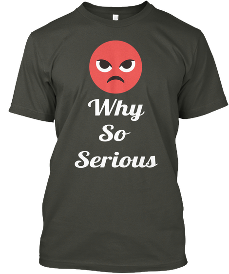 Why
So 
Serious Smoke Gray áo T-Shirt Front