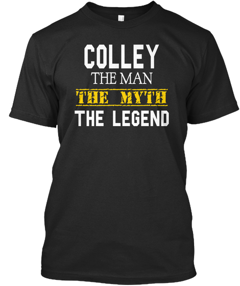 Colley The Man The Myth The Legend Black T-Shirt Front