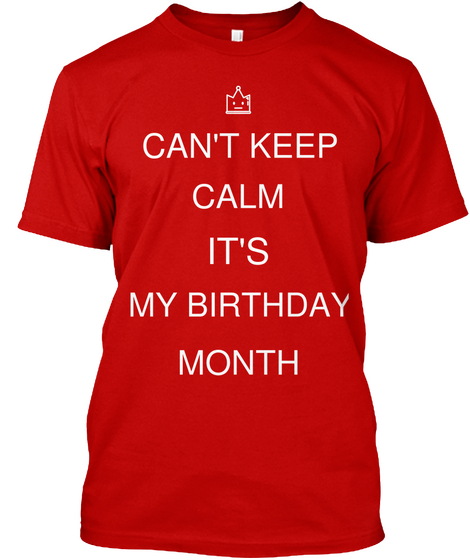 Can't Keep Calm It's My Birthday Month Classic Red T-Shirt Front