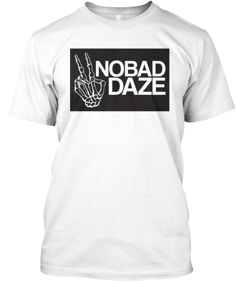 No Bad Daze Ever White T-Shirt Front