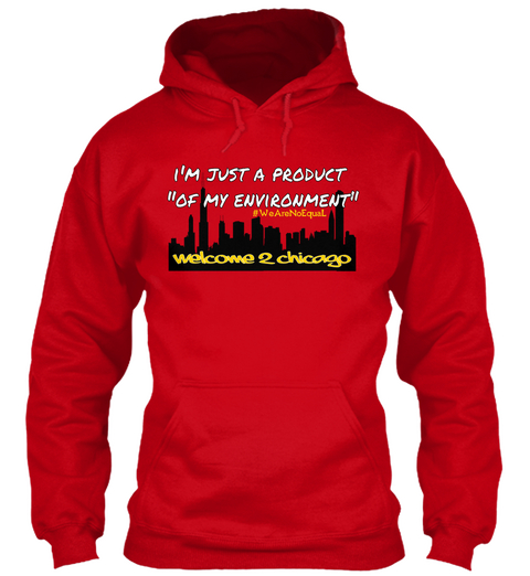 I'm Just A Product "Of My Environment" Welcome 2 Chicago Red Maglietta Front