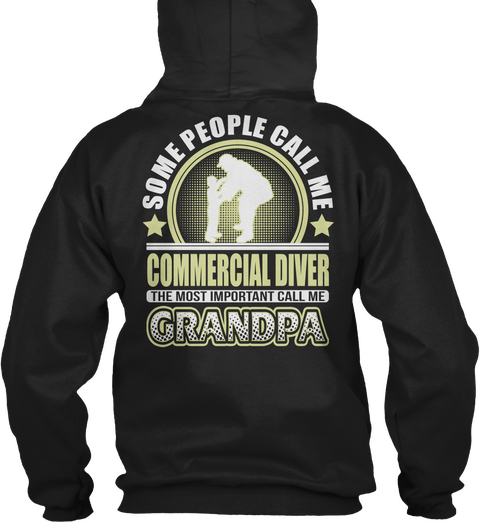 Some People Call Me Commercial Diver The Most Important Call Me Grandpa Black T-Shirt Back