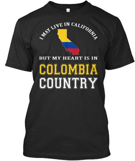I May Live In California But My Heart Is In Colombia Country Black Camiseta Front