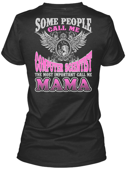 Some People Call Me Computer Scientist The Most Important Call Me Mama Black T-Shirt Back