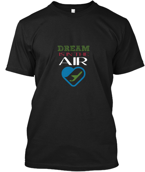 Dream Is In The Air Black T-Shirt Front