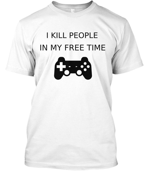 I Kill People In My Free Time White T-Shirt Front