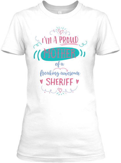 I'm A Proud Mother Of A Freaking Awesome Sheriff White Maglietta Front