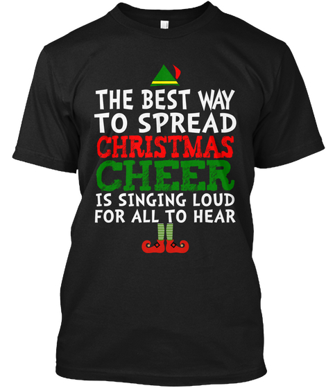 The Best Way To Spread Christmas Cheer Is Singing Loud For All To Hear Black Camiseta Front