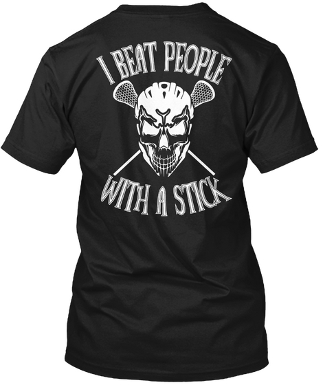  I Beat People With A Stick Black T-Shirt Back
