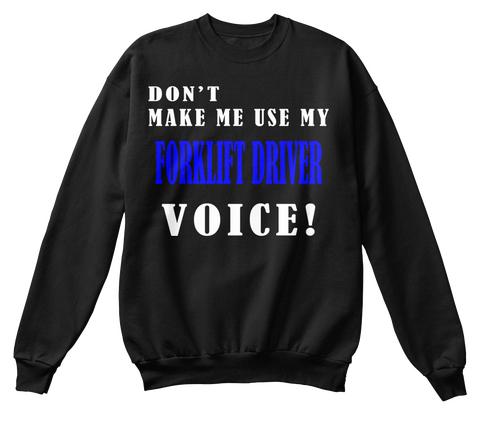 Don't Make Me Use My Forkliet Driver Voice! Black T-Shirt Front