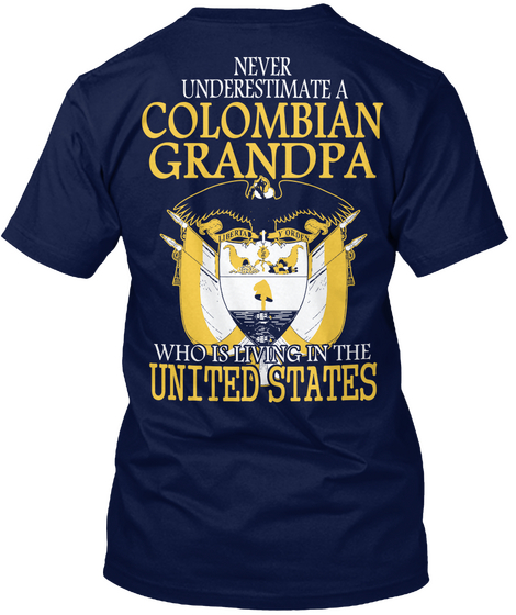  Never Underestimate A Colombian Grandpa Who Is Living In The United States Navy T-Shirt Back