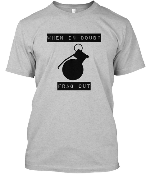When In Doubt Frag Out Light Heather Grey  T-Shirt Front