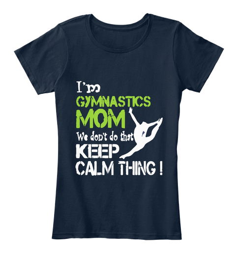 Im Gymnastics Mom We Dont Do Keep Calm New Navy T-Shirt Front