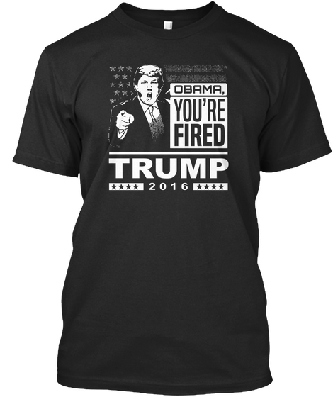 Obama You're Fired Trump 2016 Black T-Shirt Front