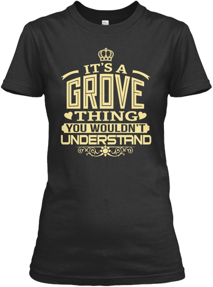 It's A Grove Thing You Wouldn't Understand Black T-Shirt Front