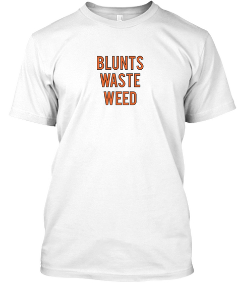 Blunts Waste Weed White T-Shirt Front