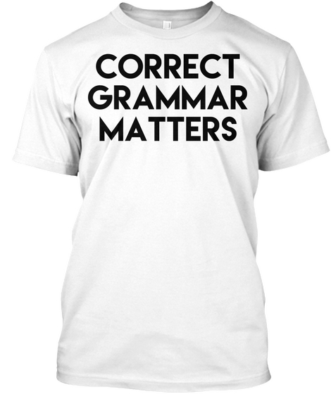 Correct Grammar Matters White Maglietta Front