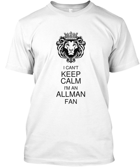 I Can't Keep Calm I'm An Allman Fan White Kaos Front