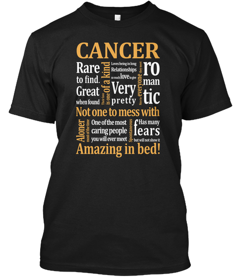 Cancer Rare To Find. Great When Found Not One To Mess With Amazing In Bed! Black T-Shirt Front