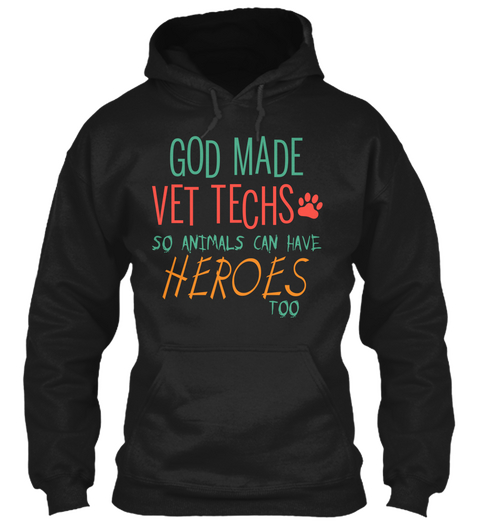 God Made Vet Techs So Animals Can Have Heroes Too Black T-Shirt Front