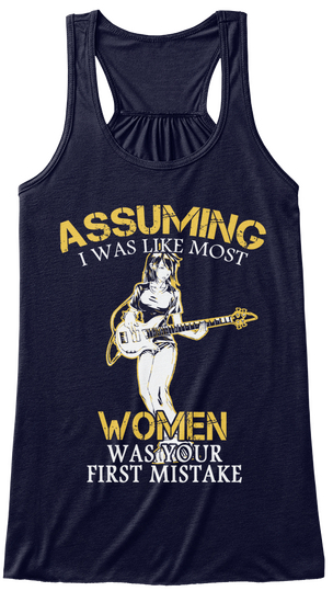 Assuming I Was Like Most Women Was Your First Mistake Midnight T-Shirt Front