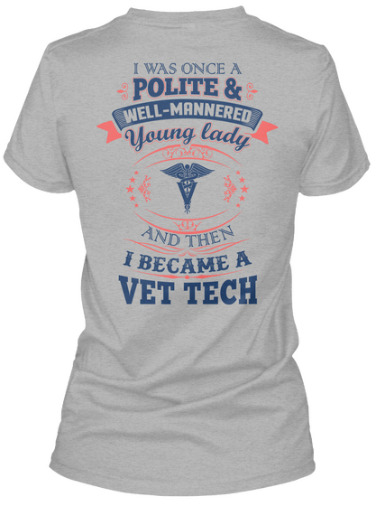 I Was Once A Polite & Well Mannered Young Lady And Then I Became A Vet Tech Sport Grey T-Shirt Back