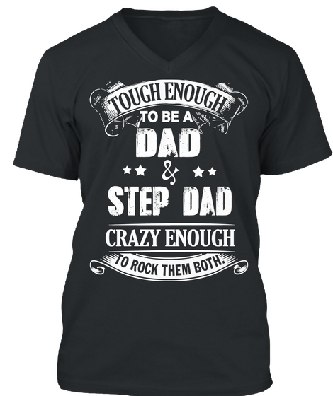 Tough Enough To Be A Dad Step Dad Crazy Enough To Rock Them Both Black T-Shirt Front
