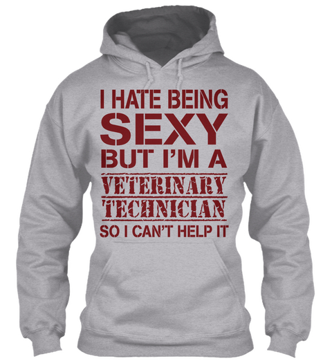 I Hate Being Sexy But I'm A Veterinary Technician So I Can't Help It Sport Grey T-Shirt Front