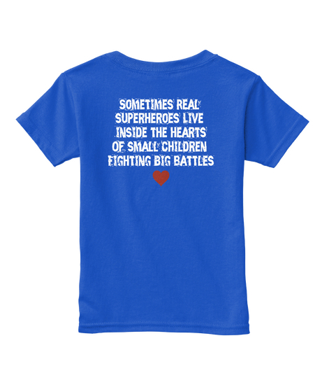 Sometimes Real 
Superheroes Live 
Inside The Hearts
Of Small Children 
Fighting Big Battles  Royal  Camiseta Back
