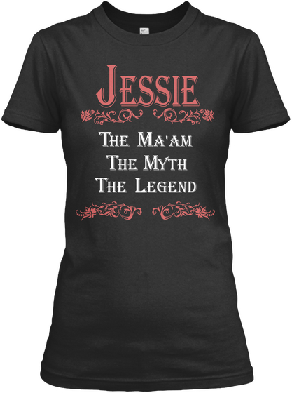 Jessie The Ma'am The Myth The Legend Black T-Shirt Front