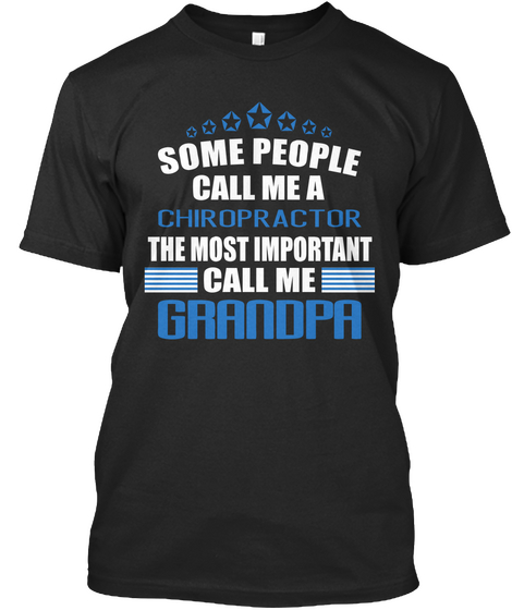Some People Call Me A Chiropractor The Most Important Call Me Grandpa Black T-Shirt Front