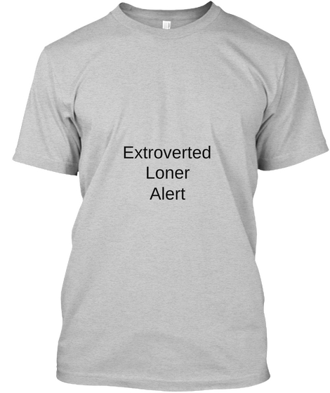 Extroverted
Loner
Alert Light Steel Camiseta Front