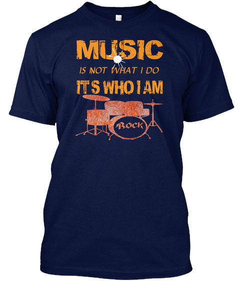 Music Is Not That I Do Its Who I Am Rock Navy T-Shirt Front