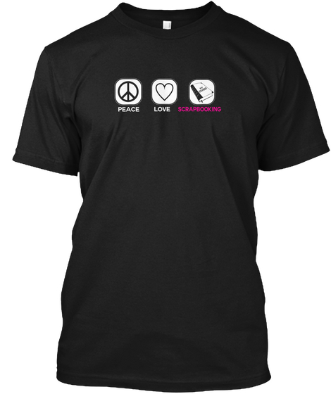 Peace Love Scrapbooking Black T-Shirt Front