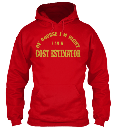 Of Course I'm Right I Am A Cost Estimator Red T-Shirt Front