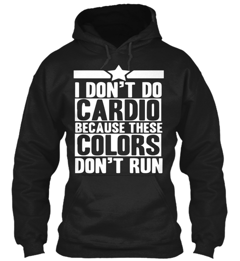 I Don't Do Cardio Because These Colors Don't Run Black T-Shirt Front