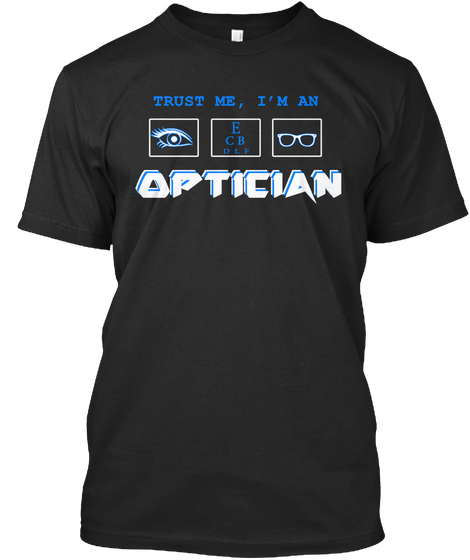 Trust Me I'm An Optician Black T-Shirt Front