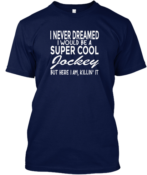 Never Dreamed I'd Be A Super Cool Jockey Navy Camiseta Front