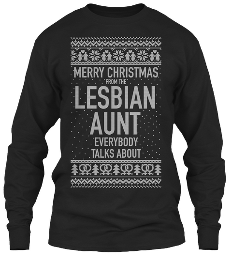 Merry Christmas From The Lesbian Aunt Everybody Talks About  Black T-Shirt Front