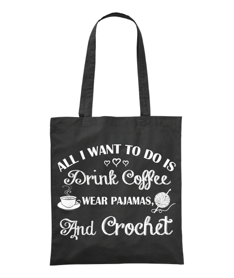 All I Want To Do Is Drink Coffee Wear Pajamas And Crochet Black Kaos Front