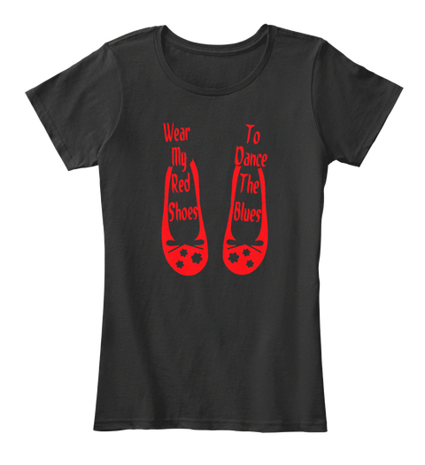 Wear My Red Shoes To Dance The Blues  Black áo T-Shirt Front