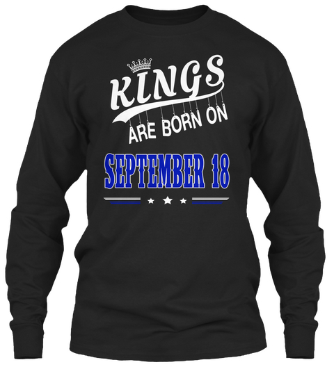 Kings Are Born On September 18 Black T-Shirt Front