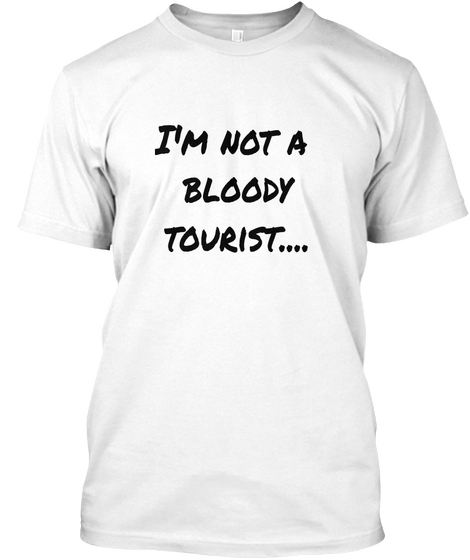 I'm Not A 
Bloody
Tourist....

 White áo T-Shirt Front