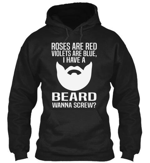 Roses Are Red Violets Are Blue, I Have A Beard Wanna Screw ? Black Kaos Front
