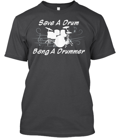 Save A Drum Bang A Drummer Heathered Charcoal  T-Shirt Front