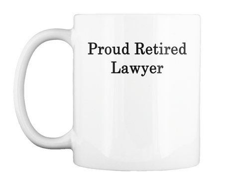 Mug   Proud Retired Lawyer White T-Shirt Front