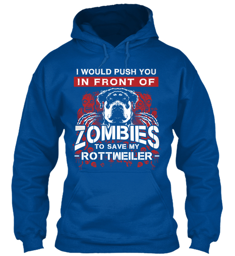 Push You In Front Of Zombies Rottweiler  Royal áo T-Shirt Front