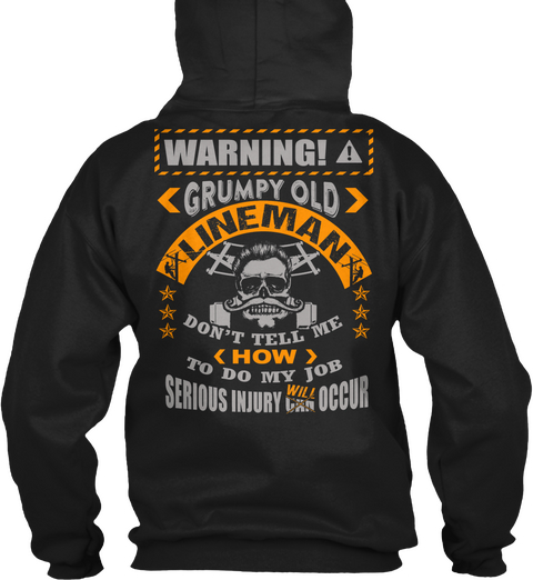  Warning Grumpy Old Lineman Don't Tell Me How To Do My Job Serious Injury Will Occur Black T-Shirt Back