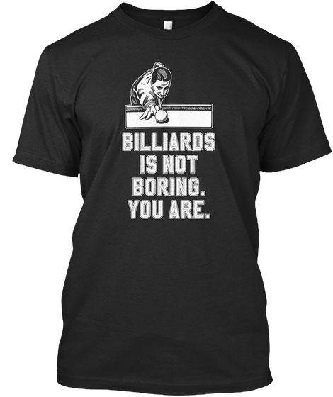 Billiards  Is Not Boring  You Are Black áo T-Shirt Front
